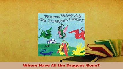 Download  Where Have All the Dragons Gone PDF Online