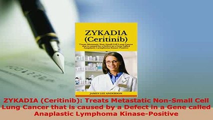 Download  ZYKADIA Ceritinib Treats Metastatic NonSmall Cell Lung Cancer that is caused by a Read Online