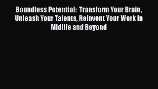 [Read book] Boundless Potential:  Transform Your Brain Unleash Your Talents Reinvent Your Work