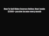 [Read book] How To Sell Video Courses Online: How I make $2000  passive income every month