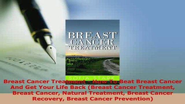 Download Breast Cancer Treatment How To Beat Breast Cancer And Get Your Life Back Breast Cancer PDF Book Free