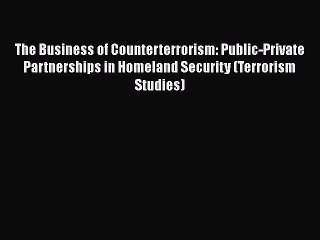 [Read book] The Business of Counterterrorism: Public-Private Partnerships in Homeland Security