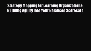 [Read book] Strategy Mapping for Learning Organizations: Building Agility into Your Balanced