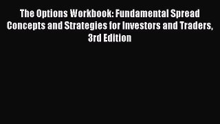 [Read book] The Options Workbook: Fundamental Spread Concepts and Strategies for Investors