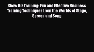 [Read book] Show Biz Training: Fun and Effective Business Training Techniques from the Worlds