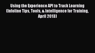 [Read book] Using the Experience API to Track Learning (Infoline Tips Tools & Intelligence