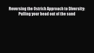 [Read book] Reversing the Ostrich Approach to Diversity: Pulling your head out of the sand