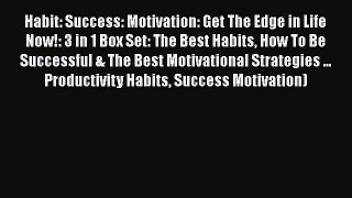 [Read book] Habit: Success: Motivation: Get The Edge in Life Now!: 3 in 1 Box Set: The Best