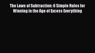 [Read book] The Laws of Subtraction: 6 Simple Rules for Winning in the Age of Excess Everything