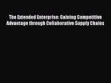 [Read book] The Extended Enterprise: Gaining Competitive Advantage through Collaborative Supply