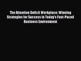 [Read book] The Attention Deficit Workplace: Winning Strategies for Success in Today's Fast-Paced