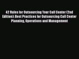 [Read book] 42 Rules for Outsourcing Your Call Center (2nd Edition): Best Practices for Outsourcing
