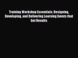 [Read book] Training Workshop Essentials: Designing Developing and Delivering Learning Events