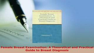 Download  Female Breast Examination A Theoretical and Practical Guide to Breast Diagnosis Read Online