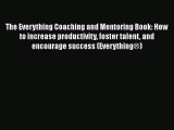 [Read book] The Everything Coaching and Mentoring Book: How to increase productivity foster