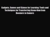 [Read book] Gadgets Games and Gizmos for Learning: Tools and Techniques for Transferring Know-How