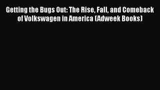 [Read book] Getting the Bugs Out: The Rise Fall and Comeback of Volkswagen in America (Adweek