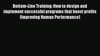 [Read book] Bottom-Line Training: How to design and implement successful programs that boost