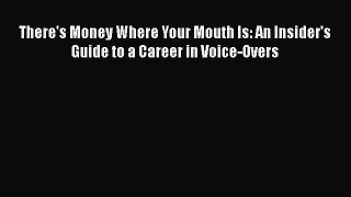 [Read book] There's Money Where Your Mouth Is: An Insider's Guide to a Career in Voice-Overs