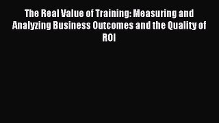 [Read book] The Real Value of Training: Measuring and Analyzing Business Outcomes and the Quality