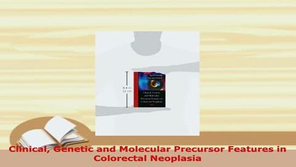 PDF  Clinical Genetic and Molecular Precursor Features in Colorectal Neoplasia PDF Online