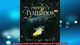 FREE DOWNLOAD  Never Let You Fall The Prophecy of Tyalbrook READ ONLINE