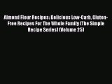 [PDF] Almond Flour Recipes: Delicious Low-Carb Gluten-Free Recipes For The Whole Family (The