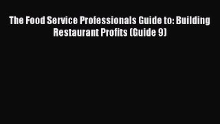 [Read book] The Food Service Professionals Guide to: Building Restaurant Profits (Guide 9)