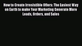 [Read book] How to Create Irresistible Offers: The Easiest Way on Earth to make Your Marketing