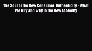[Read book] The Soul of the New Consumer: Authenticity - What We Buy and Why in the New Economy