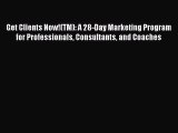 [Read book] Get Clients Now!(TM): A 28-Day Marketing Program for Professionals Consultants
