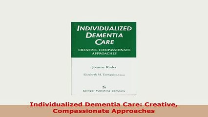 PDF  Individualized Dementia Care Creative Compassionate Approaches Read Online