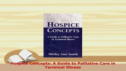 Download  Hospice Concepts A Guide to Palliative Care in Terminal Illness PDF Book Free