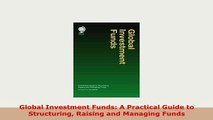 PDF  Global Investment Funds A Practical Guide to Structuring Raising and Managing Funds Download Full Ebook