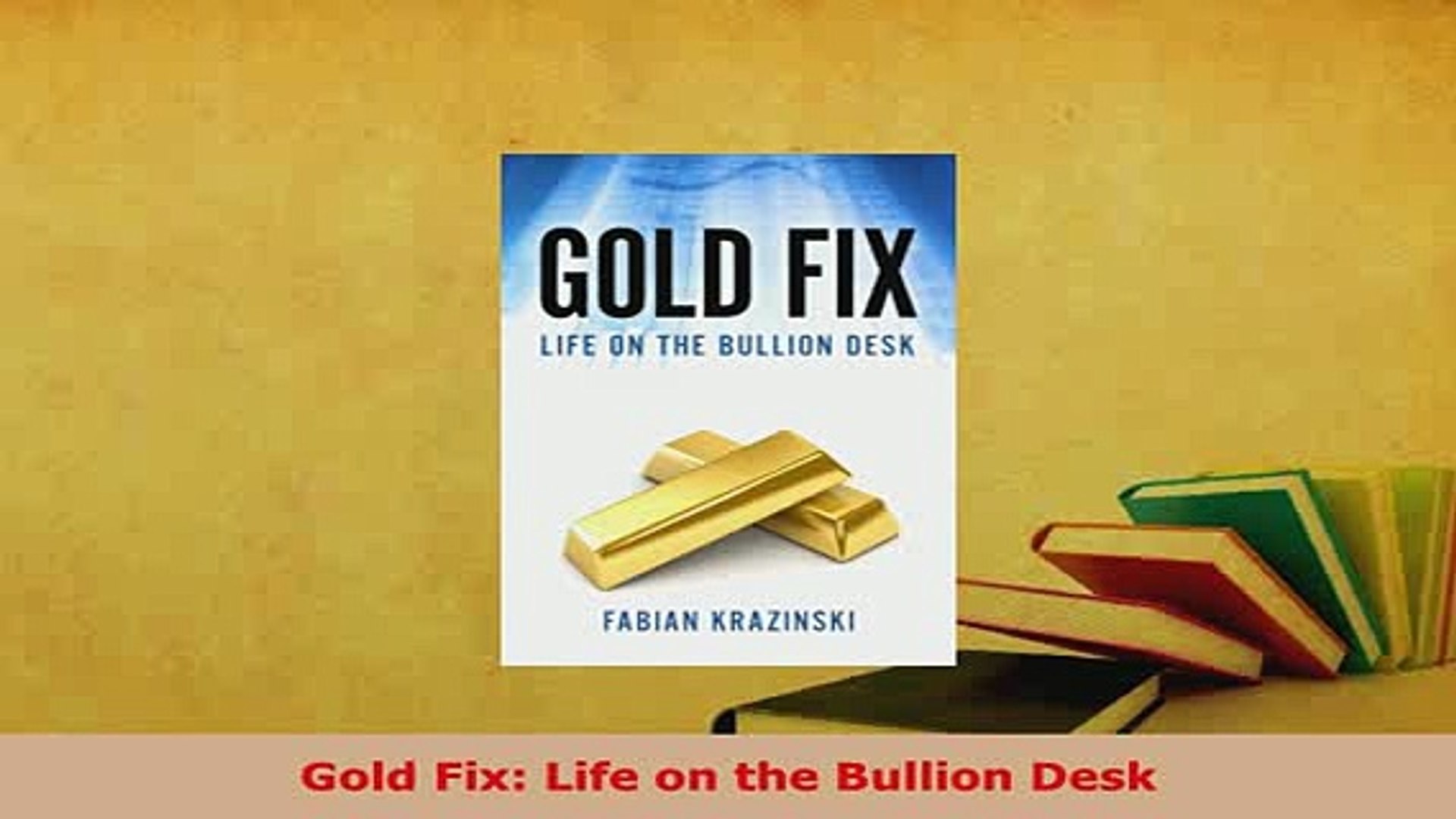 Pdf Gold Fix Life On The Bullion Desk Download Full Ebook Video