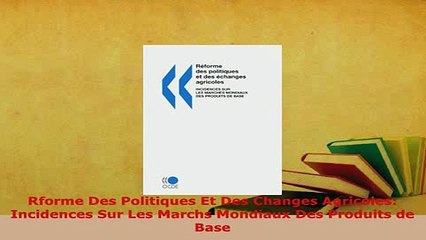 PDF  Rforme Des Politiques Et Des Changes Agricoles Incidences Sur Les Marchs Mondiaux Des Download Full Ebook