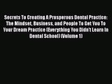[Read book] Secrets To Creating A Prosperous Dental Practice: The Mindset Business and People