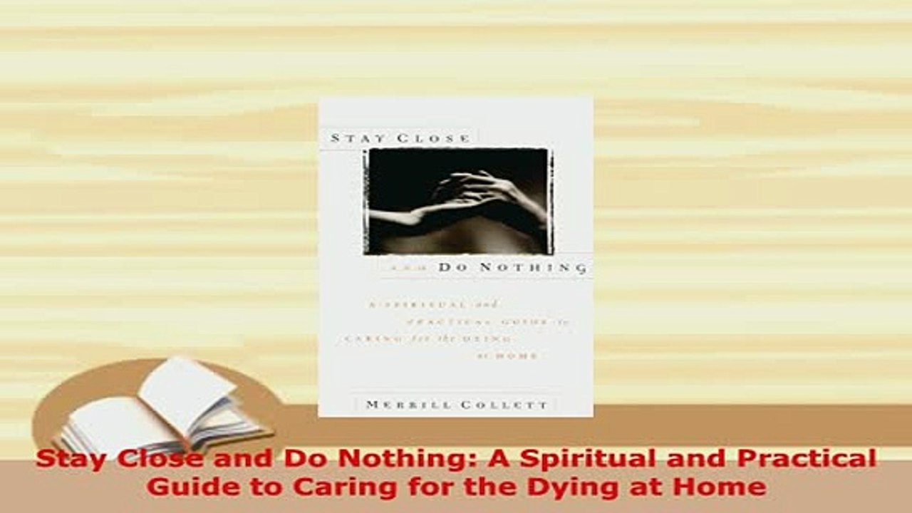 Download  Stay Close and Do Nothing A Spiritual and Practical Guide to Caring for the Dying at Home Download Online