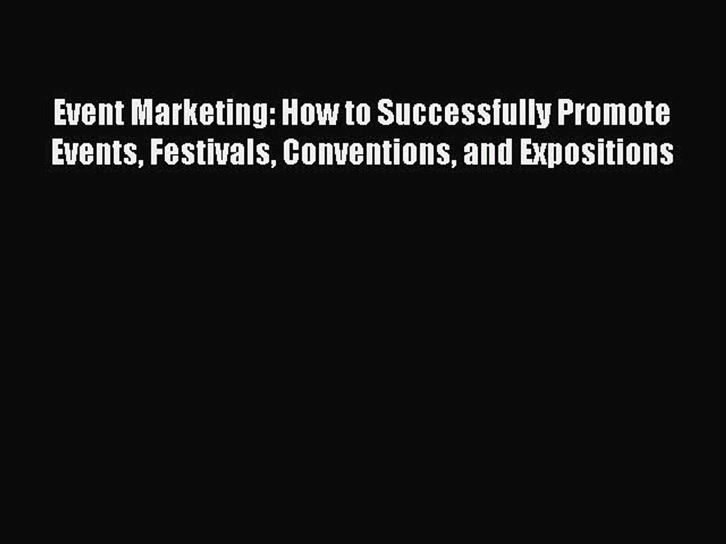 [Read book] Event Marketing: How to Successfully Promote Events Festivals Conventions and Exposition