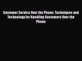 [Read book] Customer Service Over the Phone: Techniques and Technology for Handling Customers