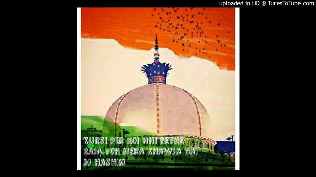 kursi par koi bhi baithe raja to mera khwaja hai dj hashim (new Mix)