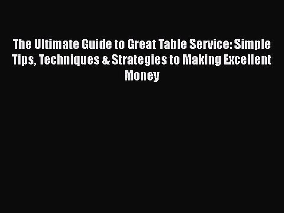 [Read book] The Ultimate Guide to Great Table Service: Simple Tips Techniques & Strategies