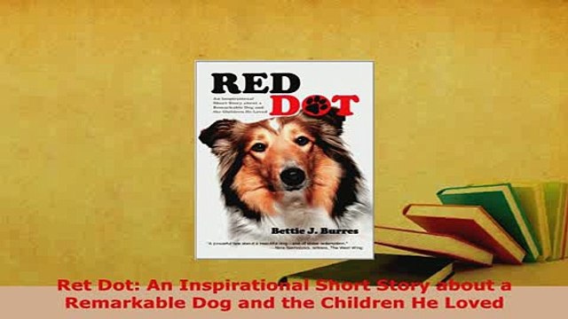 PDF Ret Dot An Inspirational Short Story about a Remarkable Dog and the Children He Loved Read Full Ebook