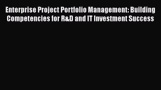 [Read book] Enterprise Project Portfolio Management: Building Competencies for R&D and IT Investment