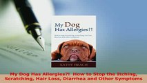 PDF  My Dog Has Allergies  How to Stop the Itching Scratching Hair Loss Diarrhea and Other Download Full Ebook