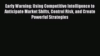[Read book] Early Warning: Using Competitive Intelligence to Anticipate Market Shifts Control