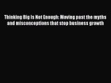 [Read book] Thinking Big Is Not Enough: Moving past the myths and misconceptions that stop
