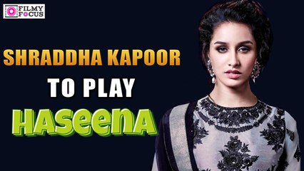 Shraddha Kapoor to play Dawood's sister Haseena - Filmyfocus.com