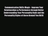 [Read book] Communication Skills Magic - Improve Your Relationships & Performance through Better