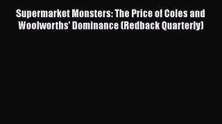 [Read book] Supermarket Monsters: The Price of Coles and Woolworths' Dominance (Redback Quarterly)